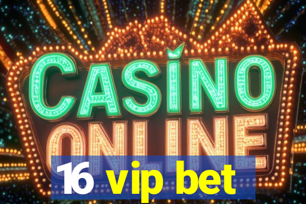 16 vip bet